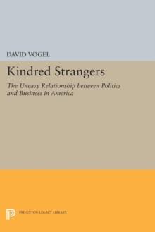 Kindred Strangers : The Uneasy Relationship between Politics and Business in America