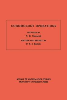 Cohomology Operations (AM-50), Volume 50 : Lectures by N. E. Steenrod. (AM-50)