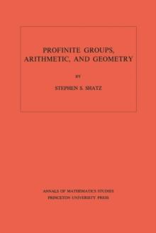 Profinite Groups, Arithmetic, and Geometry. (AM-67), Volume 67