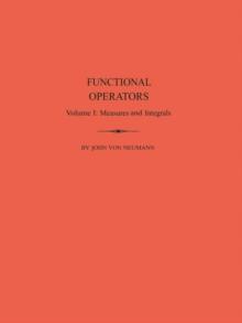 Functional Operators (AM-21), Volume 1 : Measures and Integrals. (AM-21)