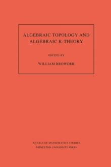 Algebraic Topology and Algebraic K-Theory (AM-113), Volume 113 : Proceedings of a Symposium in Honor of John C. Moore. (AM-113)