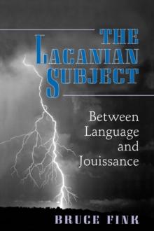 The Lacanian Subject : Between Language and Jouissance