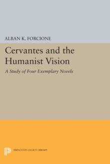 Cervantes and the Humanist Vision : A Study of Four Exemplary Novels