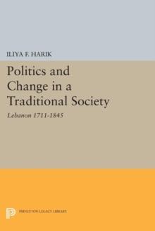 Politics and Change in a Traditional Society : Lebanon 1711-1845