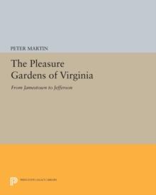 The Pleasure Gardens of Virginia : From Jamestown to Jefferson