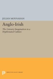 Anglo-Irish : The Literary Imagination in a Hyphenated Culture