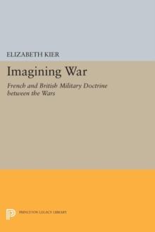 Imagining War : French and British Military Doctrine between the Wars