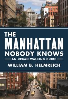 The Manhattan Nobody Knows : An Urban Walking Guide