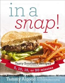 In a Snap! : Tasty Southern Recipes You Can Make in 5, 10, 15, or 30 Minutes