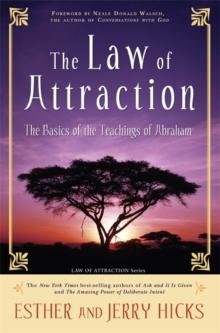 The Law of Attraction : The Basics of the Teachings of Abraham