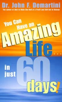 You Can Have An Amazing Life In Just 60 Days!