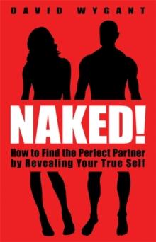 Naked! : How to Find the Perfect Partner by Revealing Your True Self