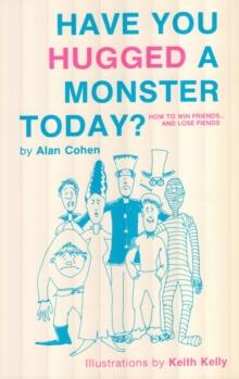 Have You Hugged a Monster Today? (Alan Cohen title)