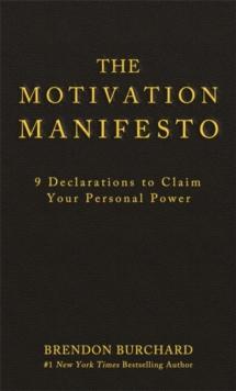 The Motivation Manifesto : 9 Declarations to Claim Your Personal Power