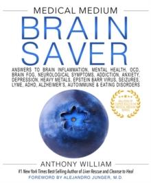 Medical Medium Brain Saver : Answers to Brain Inflammation, Mental Health, OCD, Brain Fog, Neurological Symptoms, Addiction, Anxiety, Depression, Heavy Metals, Epstein-Barr Virus, Seizures, Lyme, ADHD