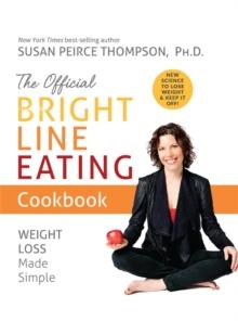 The Official Bright Line Eating Cookbook : Weight Loss Made Simple