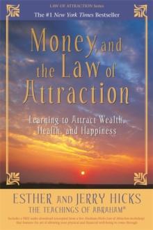 Money, and the Law of Attraction : Learning to Attract Wealth, Health, and Happiness