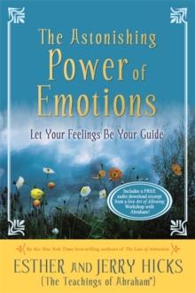 The Astonishing Power of Emotions : Let Your Feelings Be Your Guide