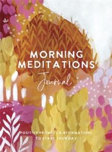 Morning Meditations Journal : Positive Prompts & Affirmations to Start Your Day