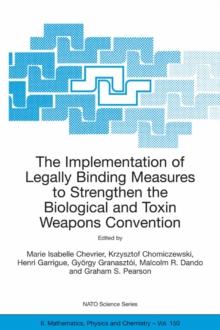 The Implementation of Legally Binding Measures to Strengthen the Biological and Toxin Weapons Convention : Proceedings of the NATO Advanced Study Institute, held in Budapest, Hungary, 2001