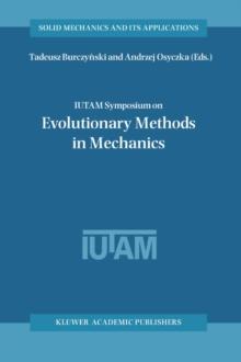 IUTAM Symposium on Evolutionary Methods in Mechanics : Proceedings of the IUTAM Symposium held in Cracow, Poland, 24-27 September, 2002