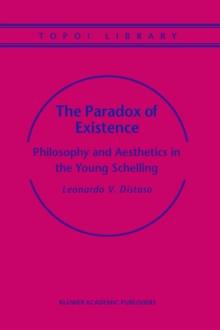 The Paradox of Existence : Philosophy and Aesthetics in the Young Schelling