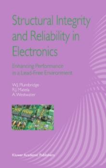 Structural Integrity and Reliability in Electronics : Enhancing Performance in a Lead-Free Environment