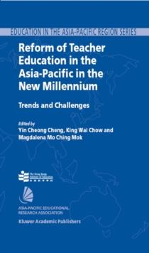 Reform of Teacher Education in the Asia-Pacific in the New Millennium : Trends and Challenges