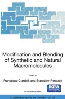 Modification and Blending of Synthetic and Natural Macromolecules : Proceedings of the NATO Advanced Study Institute on  Modification and Blending of Synthetic and Natural Macromolecules for Preparing