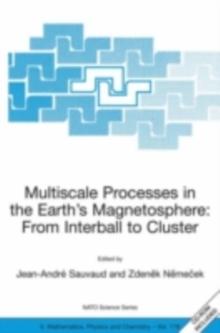 Multiscale Processes in the Earth's Magnetosphere: From Interball to Cluster : Proceedings of the NATO ARW on Multiscale Processes in the Earth's Magnetosphere: From Interball to Cluster, Prague, Czec