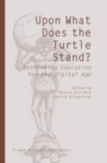 Upon What Does the Turtle Stand? : Rethinking Education for the Digital Age