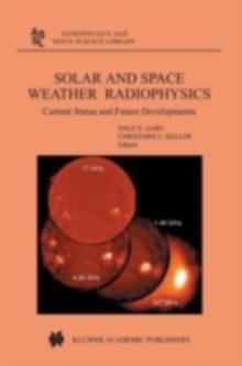 Solar and Space Weather Radiophysics : Current Status and Future Developments