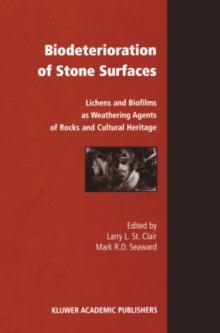 Biodeterioration of Stone Surfaces : Lichens and Biofilms as Weathering Agents of Rocks and Cultural Heritage