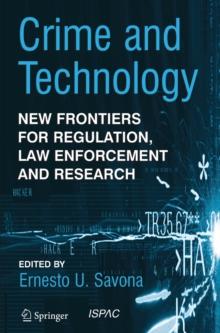 Crime and Technology : New Frontiers for Regulation, Law Enforcement and Research