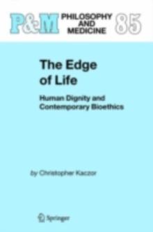 The Edge of Life : Human Dignity and Contemporary Bioethics