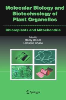 Molecular Biology and Biotechnology of Plant Organelles : Chloroplasts and Mitochondria