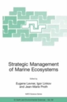 Strategic Management of Marine Ecosystems : Proceedings of the NATO Advanced Study Institute on Strategic Management of Marine Ecosystems, Nice, France, 1-11 October, 2003