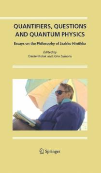 Quantifiers, Questions and Quantum Physics : Essays on the Philosophy of Jaakko Hintikka