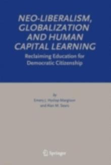 Neo-Liberalism, Globalization and Human Capital Learning : Reclaiming Education for Democratic Citizenship