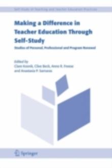 Making a Difference in Teacher Education Through Self-Study : Studies of Personal, Professional and Program Renewal