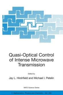 Quasi-Optical Control of Intense Microwave Transmission : Proceedings of the NATO Advanced Research Workshop on Quasi-Optical Control of Intense Microwave Transmission Nizhny, Novgorod, Russia 17 - 20