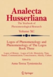 Logos of Phenomenology and Phenomenology of The Logos. Book Three : Logos of History - Logos of Life, Historicity, Time, Nature, Communication, Consciousness, Alterity, Culture