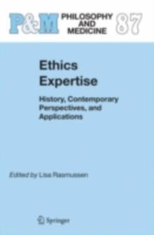 Ethics Expertise : History, Contemporary Perspectives, and Applications