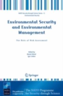 Environmental Security and Environmental Management: The Role of Risk Assessment : Proceedings of the NATO Advanced Research Workhop on The Role of Risk Assessment in Environmental Security and Emerge