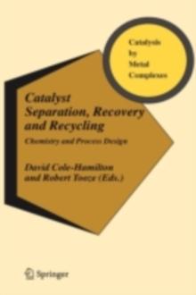 Catalyst Separation, Recovery and Recycling : Chemistry and Process Design