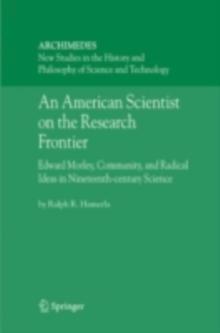 An American Scientist on the Research Frontier : Edward Morley, Community, and Radical Ideas in Nineteenth-Century Science