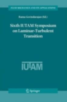 Sixth IUTAM Symposium on Laminar-Turbulent Transition : Proceedings of the Sixth IUTAM Symposium on Laminar-Turbulent Transition, Bangalore, India, 2004