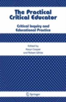 The Practical Critical Educator : Critical Inquiry and Educational Practice