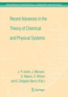 Recent Advances in the Theory of Chemical and Physical Systems : Proceedings of the 9th European Workshop on Quantum Systems in Chemistry and Physics (QSCP-IX) held at Les Houches, France, in Septembe