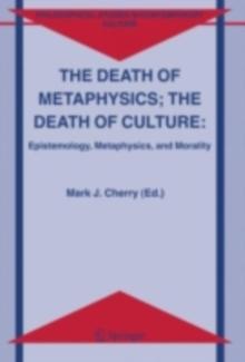 The Death of Metaphysics; The Death of Culture : Epistemology, Metaphysics, and Morality